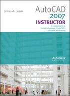 Autocad 2007 Instructor With Autodesk Inventor Software 06-07: A Student Guide to Complete Coverage of Autocad's Commands and Features