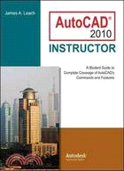 AutoCAD 2010 Instructor: A Student Guide to Complete Coverage of Autocad's Commands and Features