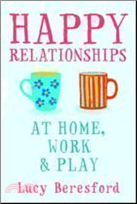 Happy Relationships at Home, Work & Play