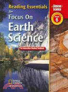 Reading Essentials for Focus on Earth Science, California, Grade 6: an Interactive Student Textbook