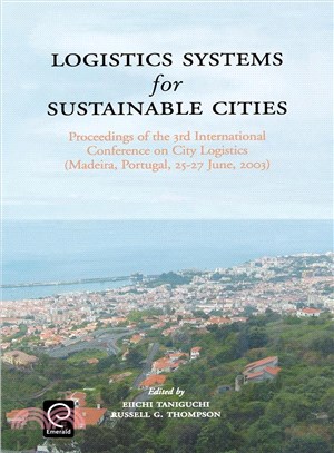 Logistics Systems for Sustainable Cities: Proceedings of the 3rd International Conference on City Logistics (Madeira, Portugal, 25-27 June, 2003)