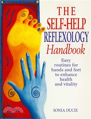The Self-Help Reflexology Handbook：Easy Home Routines for Hands and Feet to Enhance Health and Vitality