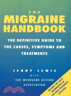 The Migraine Handbook: The Definitive Guide to the Causes, Symptoms and Treatments