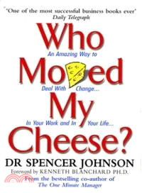 Who Moved My Cheese? An Amazing Way to Deal with Change in Your Work and in Your Life | 拾書所