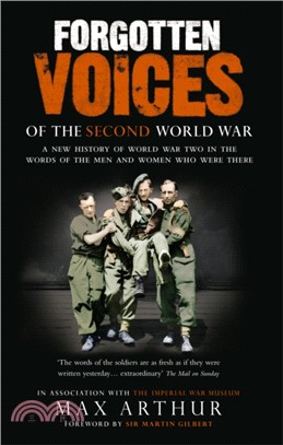 Forgotten Voices Of The Second World War：A New History of the Second World War in the Words of the Men and Women Who Were There