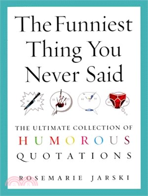 The Funniest Thing You Never Said ― The Ultimate Collection of Humorous Quotations