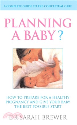 Planning A Baby?：How to Prepare for a Healthy Pregnancy and Give Your Baby the Best Possible Start