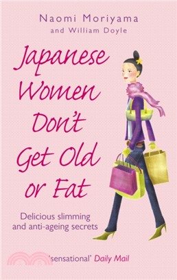 Japanese Women Don't Get Old or Fat：Delicious slimming and anti-ageing secrets