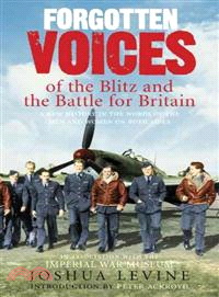 Forgotten Voices of the Blitz and the Battle for Britain