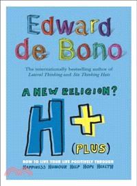 H+ (Plus) a New Religion?: How to Live Your Life Positively Through Happiness, Humour, Help, Hope, and Health