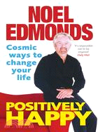 Positively Happy: Cosmic Ways to Change Your Life