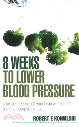 8 Weeks to Lower Blood Pressure：Take the pressure off your heart without the use of prescription drugs