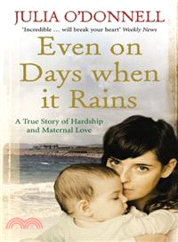 Even on Days When It Rains: A True Story of Hardship and Maternal Love