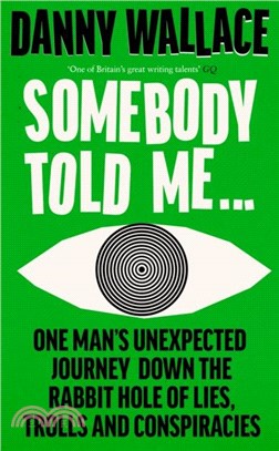 Somebody Told Me：Encounters with Liars, Conspiracists, Trolls and Those Fighting Back