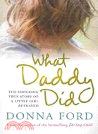 What Daddy Did: The Shocking True Story of a Little Girl Betrayed