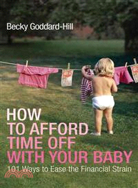 How to Afford Time Off With Your Baby: 101 Ways to Ease the Financial Strain