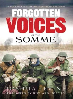 Forgotten Voices of the Somme ― The Most Devastating Battle of the Great War in the Words of Those Who Survived