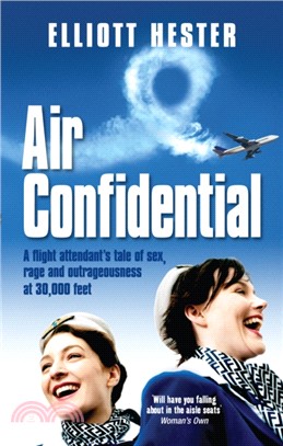 Air Confidential：A Flight Attendant's Tales of Sex, Rage and Outrageousness at 30, 000 Feet