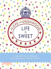 Life Is Sweet ─ A Collection of Splendid Old-Fashioned Confectionery