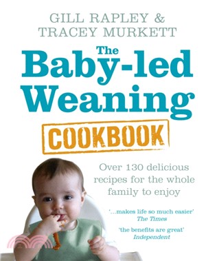 The Baby-led Weaning Cookbook：Over 130 delicious recipes for the whole family to enjoy