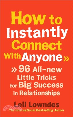 How to Instantly Connect With Anyone：96 All-new Little Tricks for Big Success in Relationships