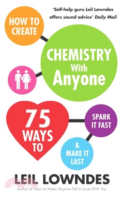 How to Create Chemistry with Anyone：75 Ways to Spark It Fast ... And Make It Last