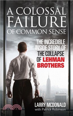 A Colossal Failure of Common Sense：The Incredible Inside Story of the Collapse of Lehman Brothers