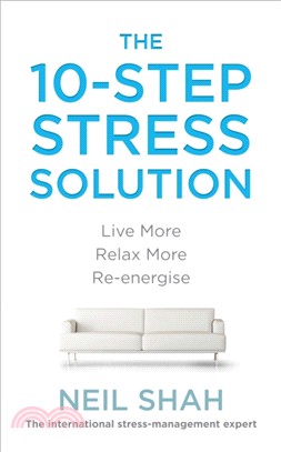 The 10-Step Stress Solution：Live More, Relax More, Re-energise