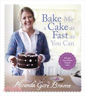 Bake Me a Cake As Fast As You Can ― Over 100 Super Easy, Fast and Delicious Recipes