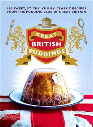 Great British Puddings ─ Over 140 Sweet, Sticky, Yummy, Classic Recipes from the World-Famous Pudding Club