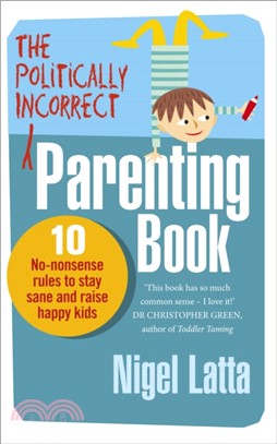 The Politically Incorrect Parenting Book：10 No-Nonsense Rules to Stay Sane and Raise Happy Kids