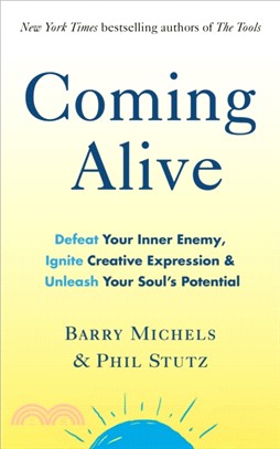 Coming Alive：4 Tools to Defeat Your Inner Enemy, Ignite Creative Expression and Unleash Your Soul's Potential