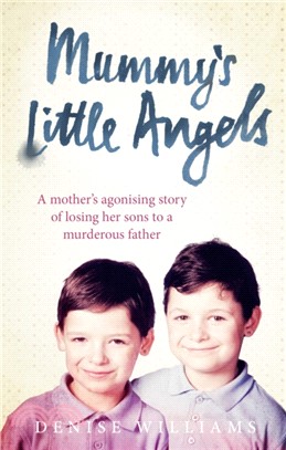 Mummy's Little Angels：A mother's agonising story of losing her sons to a murderous father