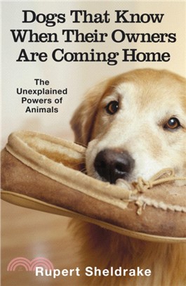 Dogs That Know When Their Owners Are Coming Home：And Other Unexplained Powers of Animals