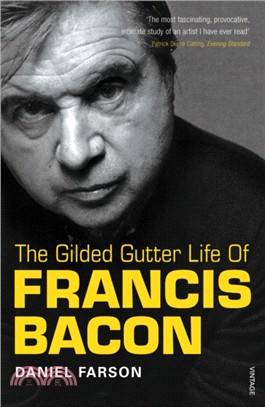 The Gilded Gutter Life Of Francis Bacon：The Authorized Biography