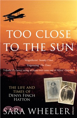 Too Close To The Sun：The Life and Times of Denys Finch Hatton