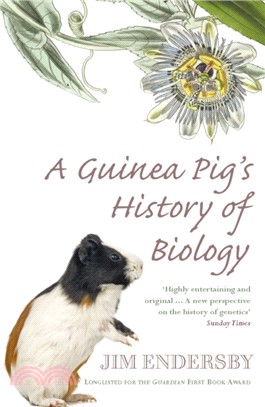 A Guinea Pig's History Of Biology：The plants and animals who taught us the facts of life