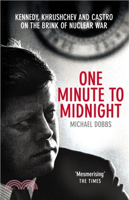 One Minute To Midnight：Kennedy, Khrushchev and Castro on the Brink of Nuclear War
