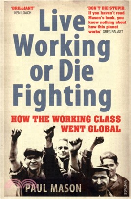 Live Working or Die Fighting：How The Working Class Went Global