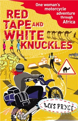 Red Tape and White Knuckles：One Woman's Motorcycle Adventure through Africa