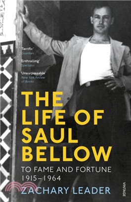 The Life of Saul Bellow：To Fame and Fortune, 1915-1964