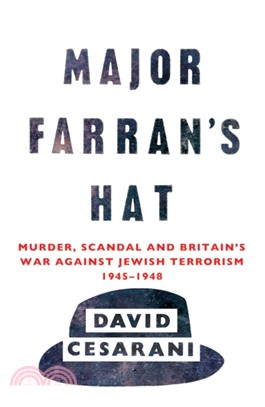 Major Farran's Hat：Murder, Scandal and Britain's War Against Jewish Terrorism 1945-1948