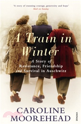 A Train in Winter：A Story of Resistance, Friendship and Survival in Auschwitz