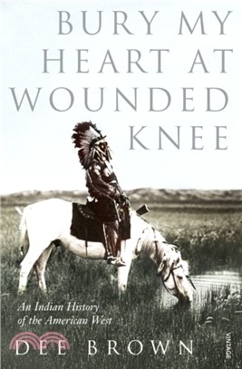 Bury My Heart At Wounded Knee：An Indian History of the American West