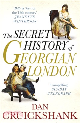 The Secret History of Georgian London：How the Wages of Sin Shaped the Capital