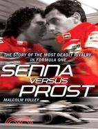 Senna Versus Prost ─ The Story of the Most Deadly Rivalry in Formula One