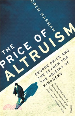 The Price Of Altruism：George Price and the Search for the Origins of Kindness