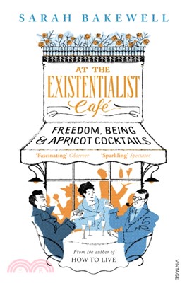 At the existentialist café :freedom, being, and apricot cocktails with Jean-Paul Sartre, Simone de Beauvoir, Albert Camus, Martin Heidegger, Karl Jaspers, Edmund Husserl, Maurice Merleau-Ponty and others /