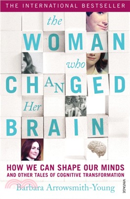 The Woman who Changed Her Brain：How We Can Shape our Minds and Other Tales of Cognitive Transformation