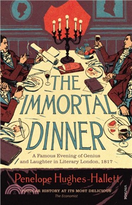 The Immortal Dinner：A Famous Evening of Genius and Laughter in Literary London, 1817